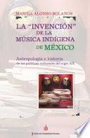 libro La Invención De La Música Indígena De México