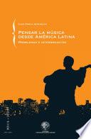 libro Pensar La Música Desde América Latina: Problemas E Interrogantes