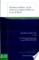 libro Economía Solidaria, Acción Colectiva Y Espacio Público En El Sur De Brasil