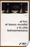 libro El Fmi, El Banco Mundial Y La Crisis Latinoamericana
