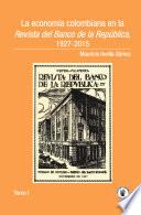 libro La Economía Colombiana En La Revista Del Banco De La República, 1927 2015. Tomo I