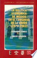 La Política Económica De México En El Congreso De La Unión, 1970 1982