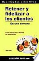 libro Retener Y Fidelizar A Los Clientes En Una Semana