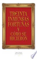 libro Treinta Inmensas Fortunas Y Como Se Hicieron