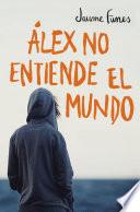 libro Álex No Entiende El Mundo