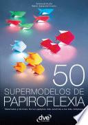 libro 50 Supermodelos De Papiroflexia