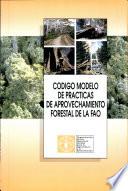 libro Código Modelo De Prácticas De Aprovechamiento Forestal De La Fao