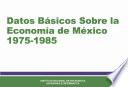 libro Datos Básicos Sobre La Economía De México 1975 1985