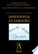 libro Dependencia En Geriatría: Definición, Epidemología, Diagnóstico