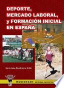 libro Deporte, Mercado Labora Y Formación Inicial En España