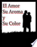 libro El Amor, Su Aroma Y Su Color