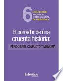 libro El Borrador De Una Cruenta Historia: Periodismo, Conflicto Y Memoria