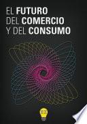 libro El Futuro Del Comercio Y Del Consumo