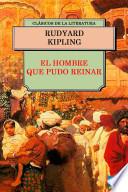 libro El Hombre Que Pudo Reinar