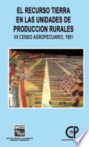 libro El Recurso Tierra En Las Unidades De Producción Rurales. Vii Censo Agropecuario, 1991