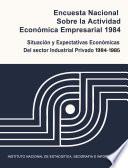 libro Encuesta Nacional Sobre La Actividad Económica Empresarial 1984. Situación Y Expectativas Económicas Del Sector Industrial Privado 1984 1985