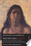 libro Francisca De Pedraza. Mujer, Madre, Esposa... Maltratada. El Divorcio De Francisca De Pedraza 1614 1624