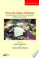libro From The Ashes Of History: Loss And Recovery Of Archives And Libraries In Modern Latin America