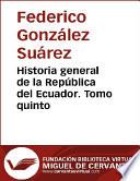 libro Historia General De La República Del Ecuador. Tomo Quinto