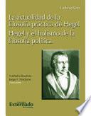 libro La Actualidad De La Filosofia Practica De Hegel. Hegel Y El Holismo De La Filosofia Politica