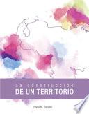 libro La Construcción De Un Territorio