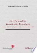 libro La Reforma De La Jurisdicción Voluntaria. Textos Prelegislativos, Legislativos Y Tramitación Parlamentaria