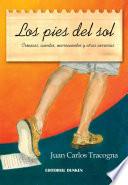 libro Los Pies Del Sol. Crónicas, Cuentos, Microcuentos Y Otras Correrías