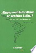 libro ¿nuevo Multilateralismo En América Latina? Concepciones Y Actores En Pugna
