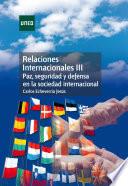 libro Relaciones Internacionales Iii. Paz, Seguridad Y Defensa En La Sociedad Internacional