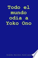 libro Todo El Mundo Odia A Yoko Ono