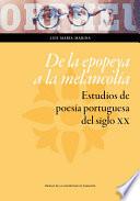 libro De La Epopeya A La Melancolía. Estudios De Poesía Portuguesa Del Siglo Xx