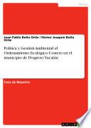 libro Política Y Gestión Ambiental: El Ordenamiento Ecológico Costero En El Municipio De Progreso Yucatán