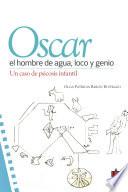 libro Óscar, El Hombre De Agua Loco Y Genio