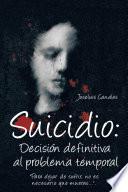 libro Suicidio: DecisiÓn Definitiva Al Problema Temporal