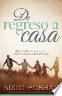libro De Regreso A Casa: Recupere Su Familia Y Fortalezca Su Futuro