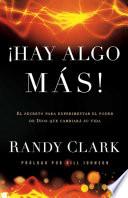 libro Hay Algo Mas!: El Secreto Para Experimentar El Poder De Dios Que Cambiara Tu Vida = There Is More!