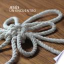 Jesús: Un Encuentro