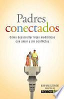libro Padres Conectados: Como Desarrollar Hijos Mediaticos Con Amor Y Sin Conflictos = Parents Connected