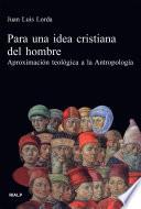 libro Para Una Idea Cristiana Del Hombre : Aproximación Teológica A La Antropología