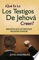 libro ¿qué Es Lo Que Los Testigos De Jehová Creen? Respuestas Que Los Cristianos Necesitan Conocer