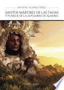 libro Santos Mártires De Las Tahas Y Pueblos De La Alpujarra De Almería