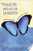libro Un Amor Mas Alla De La Razon: Traslade El Amor De Dios De Su Mente A Su Corazon
