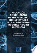 libro Aplicación De Un Modelo De Red Neuronal No Supervisado A La Clasificación De Consumidores Eléctricos