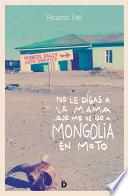 libro No Le Digas A La Mama Que Me He Ido A Mongolia En Moto
